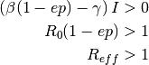 \begin{aligned}
\left(\beta (1 - e p) - \gamma\right) I  & > 0\\
R_0 (1 - e p) & > 1\\
R_{eff} & > 1
\end{aligned}